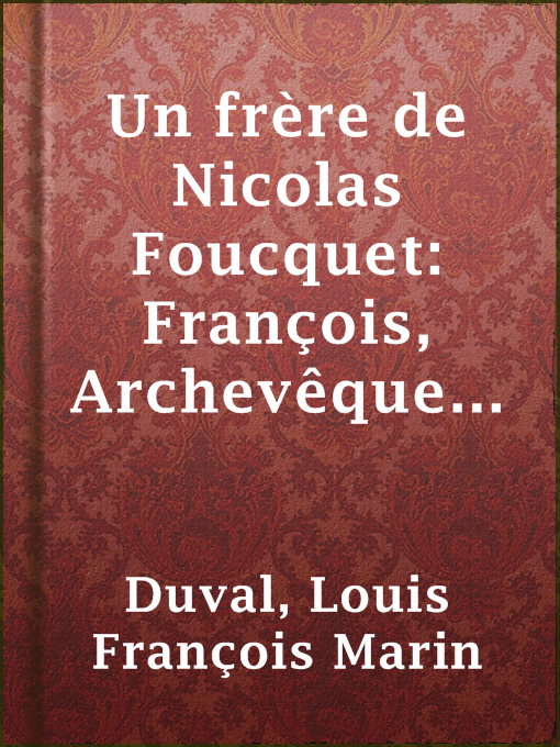 Title details for Un frère de Nicolas Foucquet: François, Archevêque de Narbonne; Exilé à Alençon by Louis François Marin Duval - Available